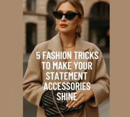 5 Fashion Tricks to Make Your Statement Accessories Shine