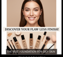 Discover the Best Foundation for Oily Skin: Your Ultimate Guide to a Flawless Finish!