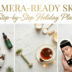 Step-by-Step Plan for Camera-Ready Skin During the Holiday Season
